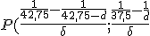 P(\frac{\frac{1}{42,75}-\frac{1}{42,75-d}}{\delta};\frac{\frac{1}{37,5}-\frac{1}{d}}{\delta}